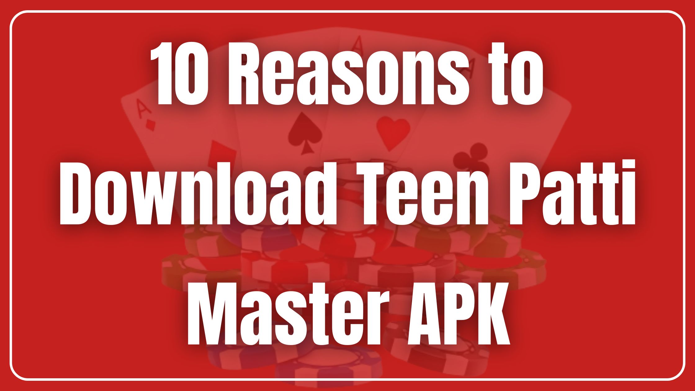 10 Reasons to Download Teen Patti Master APK